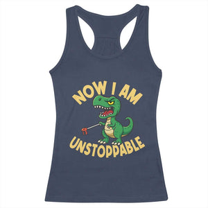 Now I Am Unstoppable Racerback Tank Top Funny Dinosaur Lovers TS12 Navy Print Your Wear