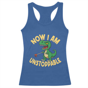 Now I Am Unstoppable Racerback Tank Top Funny Dinosaur Lovers TS12 Royal Blue Print Your Wear