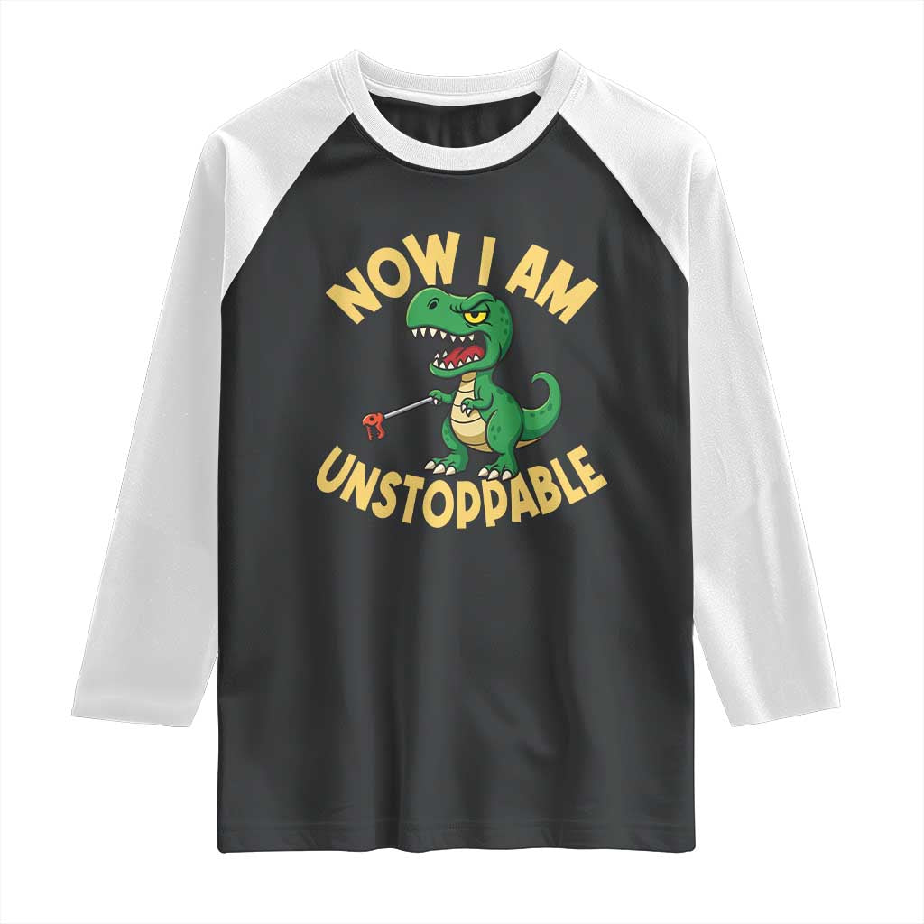 Now I Am Unstoppable Raglan Shirt Funny Dinosaur Lovers TS12 Black White Print Your Wear
