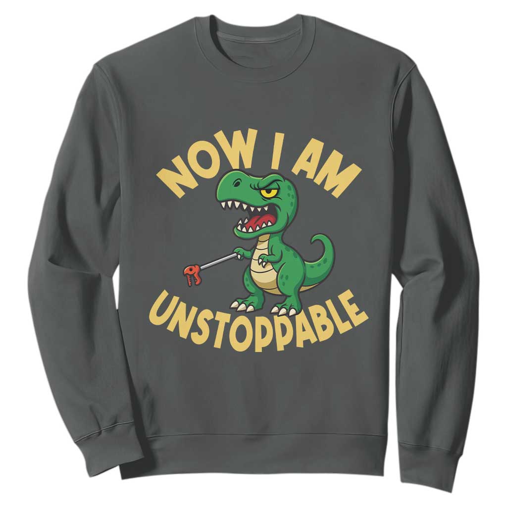 Now I Am Unstoppable Sweatshirt Funny Dinosaur Lovers TS12 Dark Heather Print Your Wear