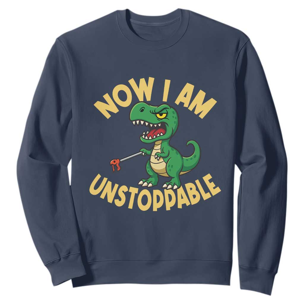 Now I Am Unstoppable Sweatshirt Funny Dinosaur Lovers TS12 Navy Print Your Wear
