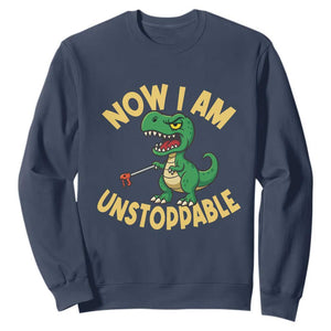 Now I Am Unstoppable Sweatshirt Funny Dinosaur Lovers TS12 Navy Print Your Wear