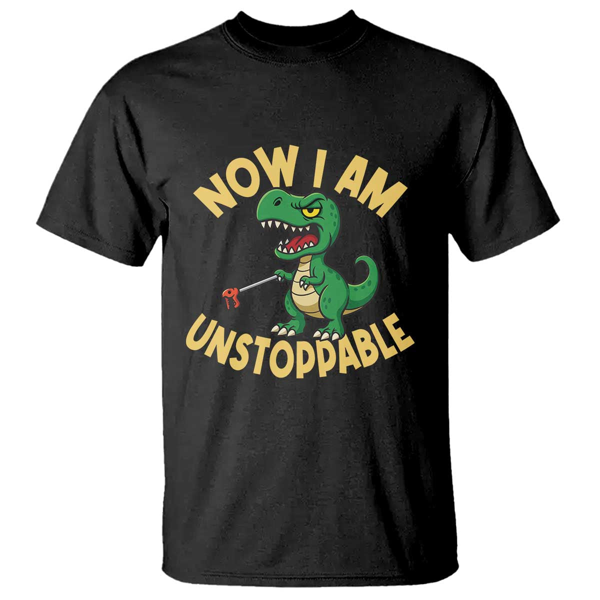 Now I Am Unstoppable T Shirt Funny Dinosaur Lovers TS12 Black Print Your Wear