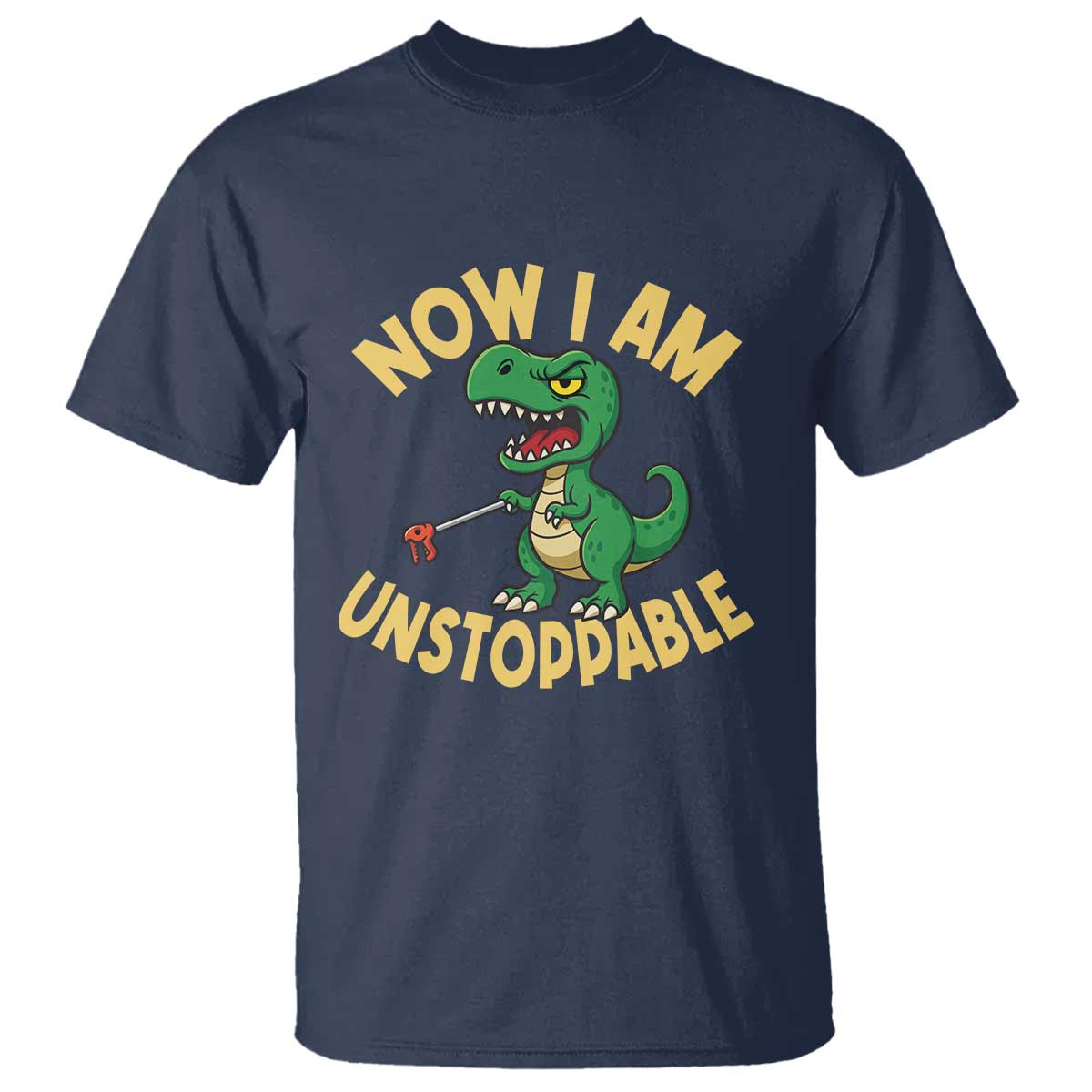 Now I Am Unstoppable T Shirt Funny Dinosaur Lovers TS12 Navy Print Your Wear