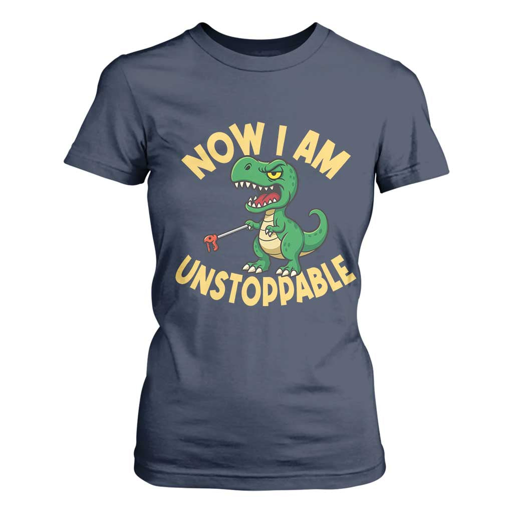 Now I Am Unstoppable T Shirt For Women Funny Dinosaur Lovers TS12 Navy Print Your Wear