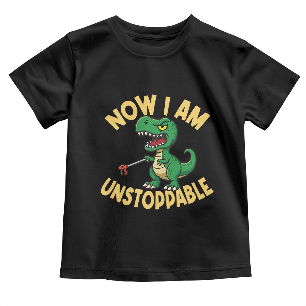 Now I Am Unstoppable Toddler T Shirt Funny Dinosaur Lovers TS12 Black Print Your Wear
