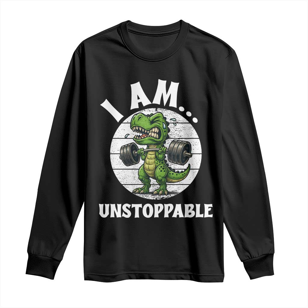 I Am Unstoppable Long Sleeve Shirt Funny Weightlifting Dinosaur Gym TS12 Black Print Your Wear