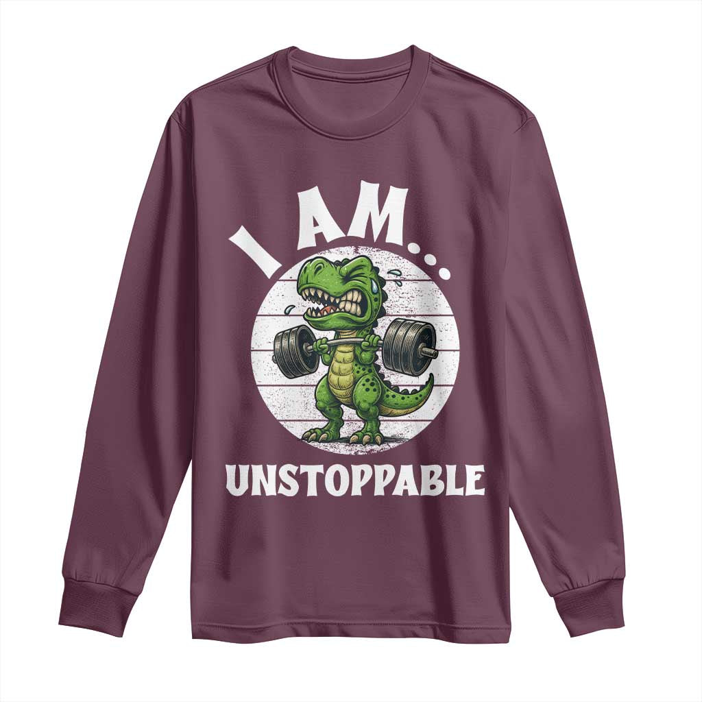 I Am Unstoppable Long Sleeve Shirt Funny Weightlifting Dinosaur Gym TS12 Maroon Print Your Wear