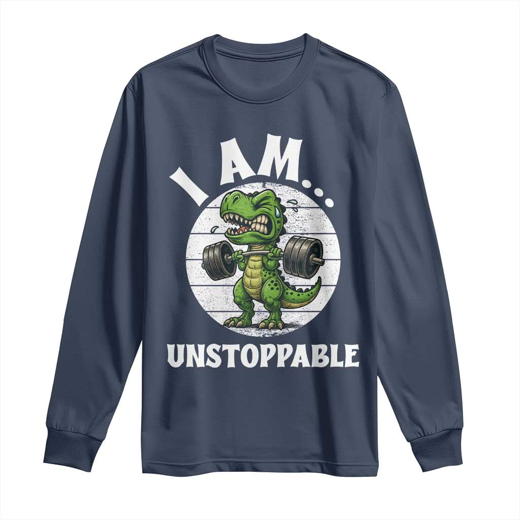 I Am Unstoppable Long Sleeve Shirt Funny Weightlifting Dinosaur Gym TS12 Navy Print Your Wear
