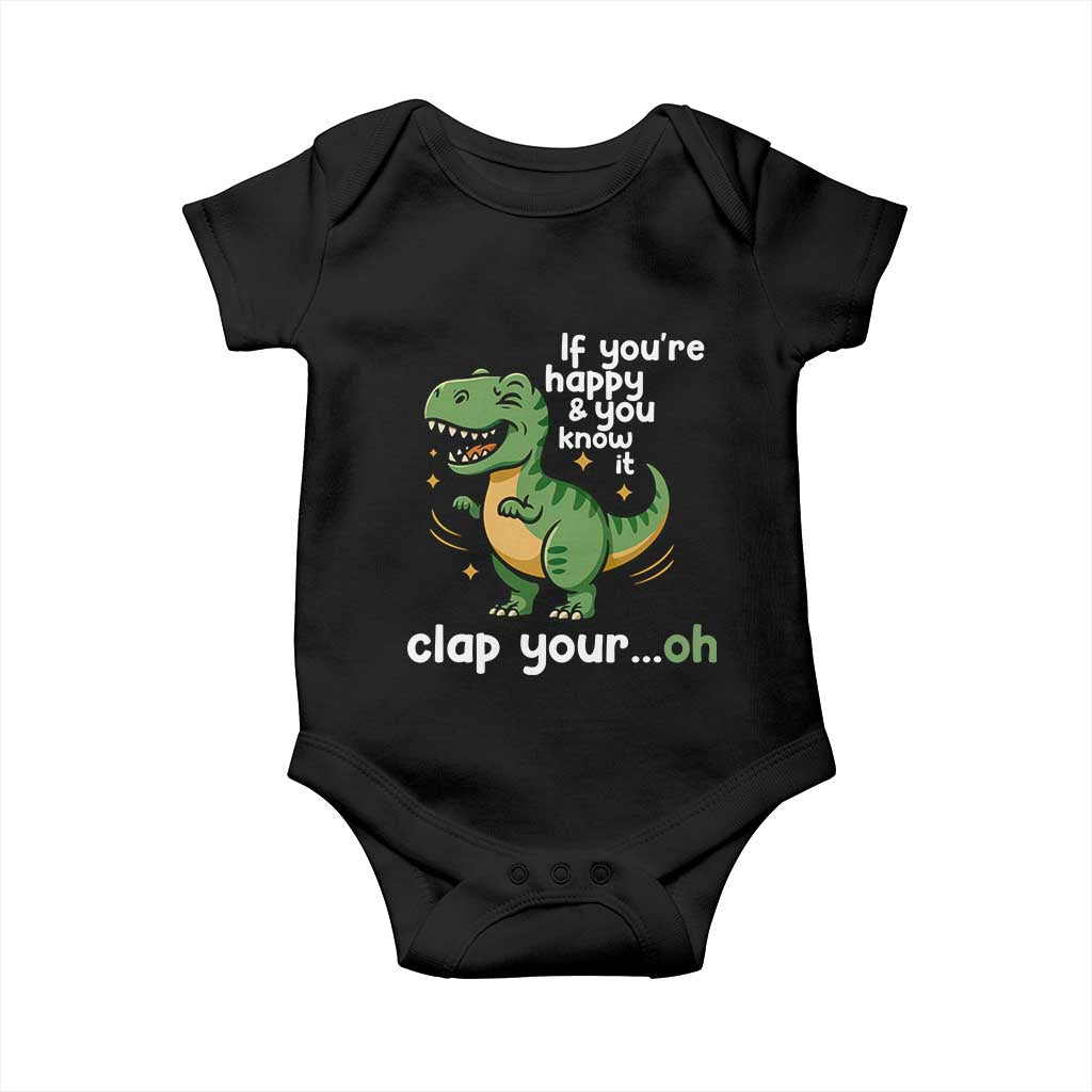 Funny Dino Lovers Baby Onesie If You Are Happy And You Know It Clap Your Oh TS12 Black Print Your Wear