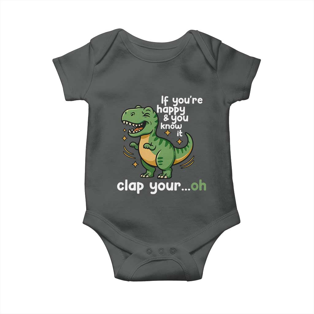 Funny Dino Lovers Baby Onesie If You Are Happy And You Know It Clap Your Oh TS12 Dark Heather Print Your Wear