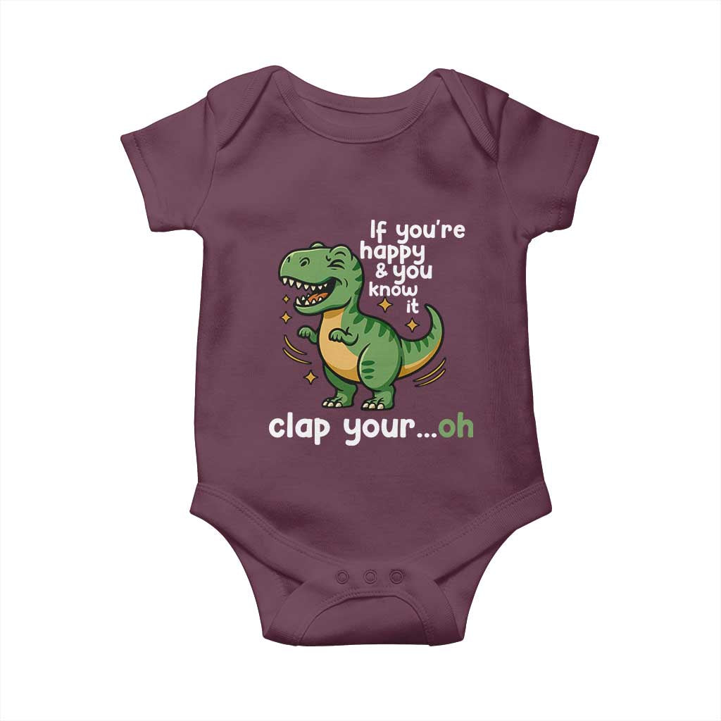 Funny Dino Lovers Baby Onesie If You Are Happy And You Know It Clap Your Oh TS12 Maroon Print Your Wear