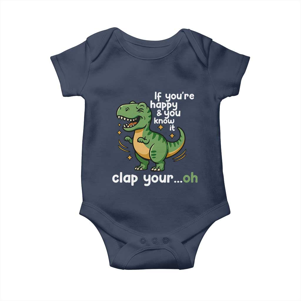 Funny Dino Lovers Baby Onesie If You Are Happy And You Know It Clap Your Oh TS12 Navy Print Your Wear