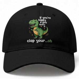 Funny Dino Lovers Baseball Cap If You Are Happy And You Know It Clap Your Oh TS12 Print Your Wear
