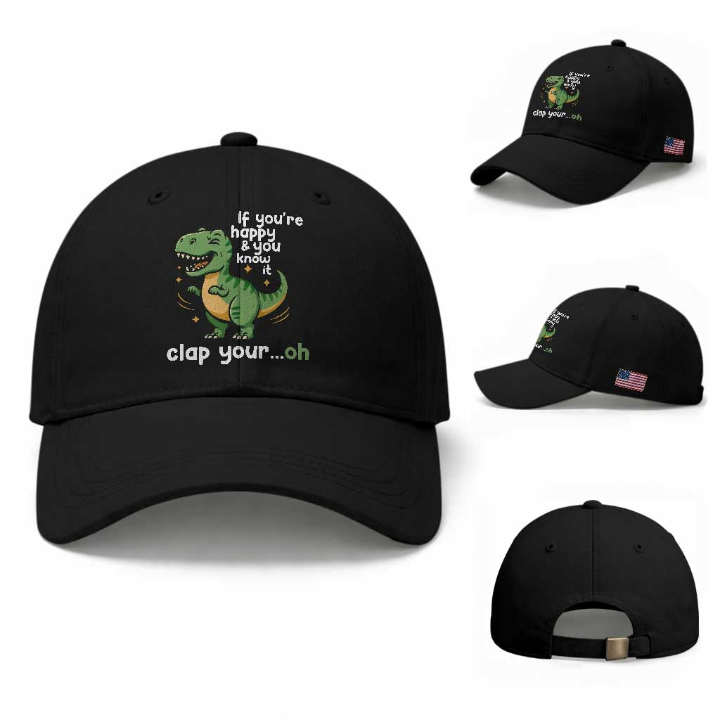 Funny Dino Lovers Baseball Cap If You Are Happy And You Know It Clap Your Oh TS12 Baseball Cap Universal Fit Black Print Your Wear