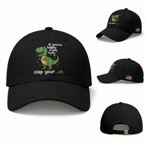 Funny Dino Lovers Baseball Cap If You Are Happy And You Know It Clap Your Oh TS12 Baseball Cap Universal Fit Black Print Your Wear