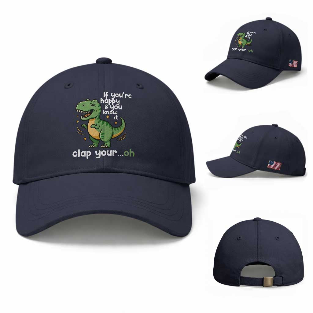 Funny Dino Lovers Baseball Cap If You Are Happy And You Know It Clap Your Oh TS12 Baseball Cap Universal Fit Navy Print Your Wear