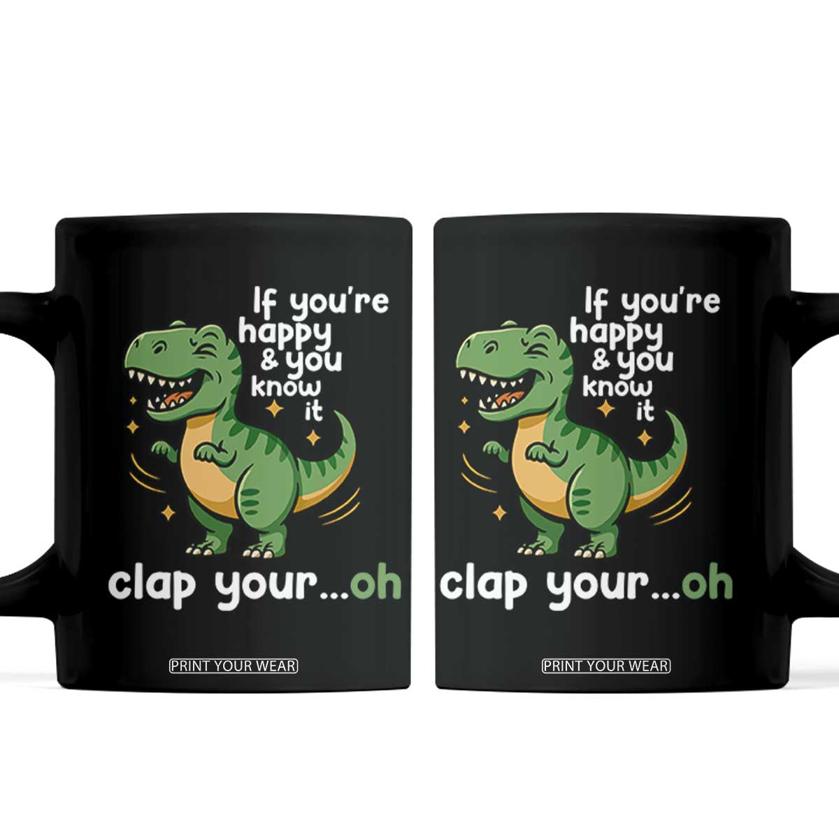 Funny Dino Lovers Coffee Mug If You Are Happy And You Know It Clap Your Oh TS12 Black Print Your Wear