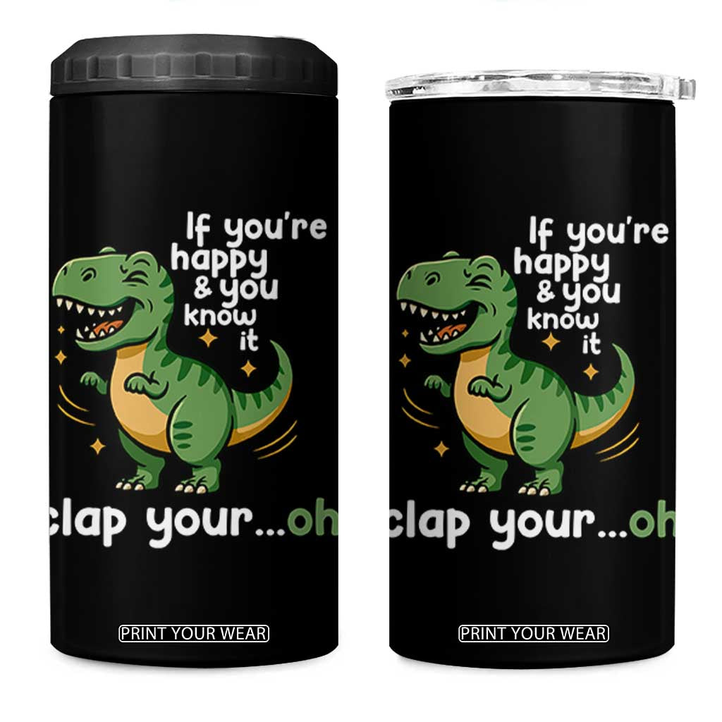 Funny Dino Lovers 4 in 1 Can Cooler Tumbler If You Are Happy And You Know It Clap Your Oh TS12 One Size: 16 oz Black Print Your Wear