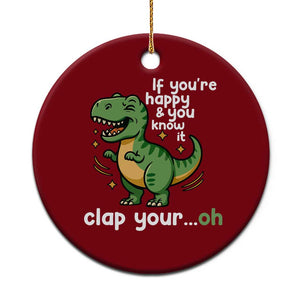 Funny Dino Lovers Ceramic Ornament If You Are Happy And You Know It Clap Your Oh TS12 1pc Red Print Your Wear