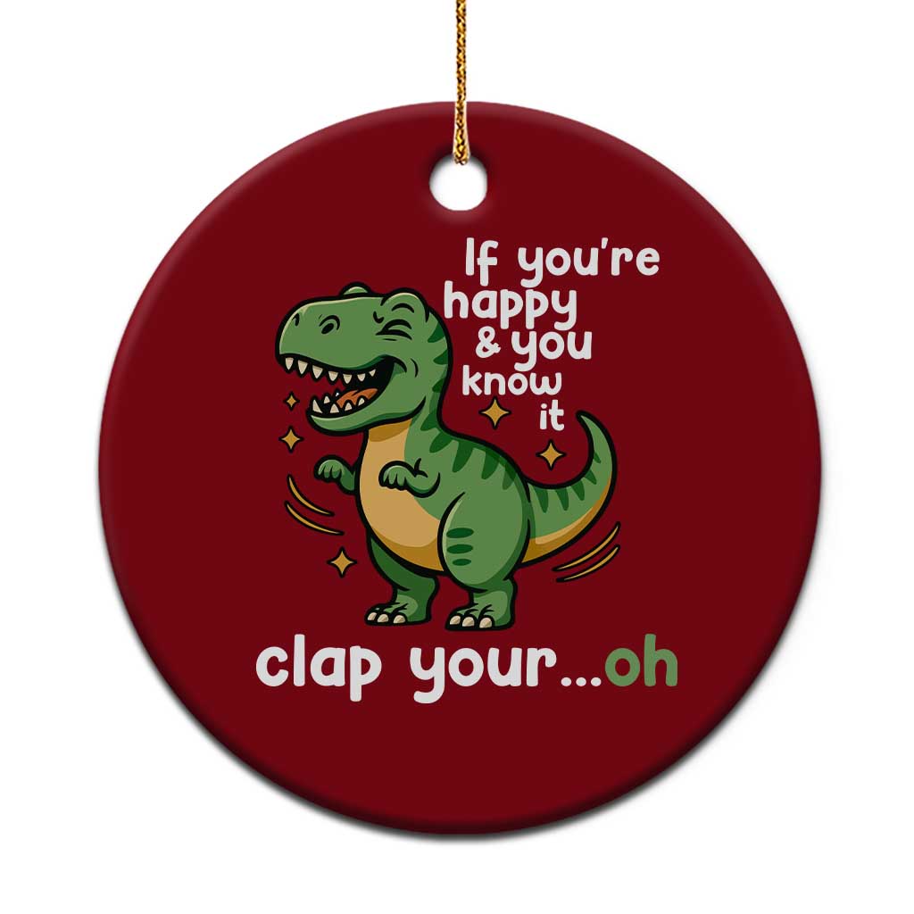 Funny Dino Lovers Ceramic Ornament If You Are Happy And You Know It Clap Your Oh TS12 1pc Red Print Your Wear