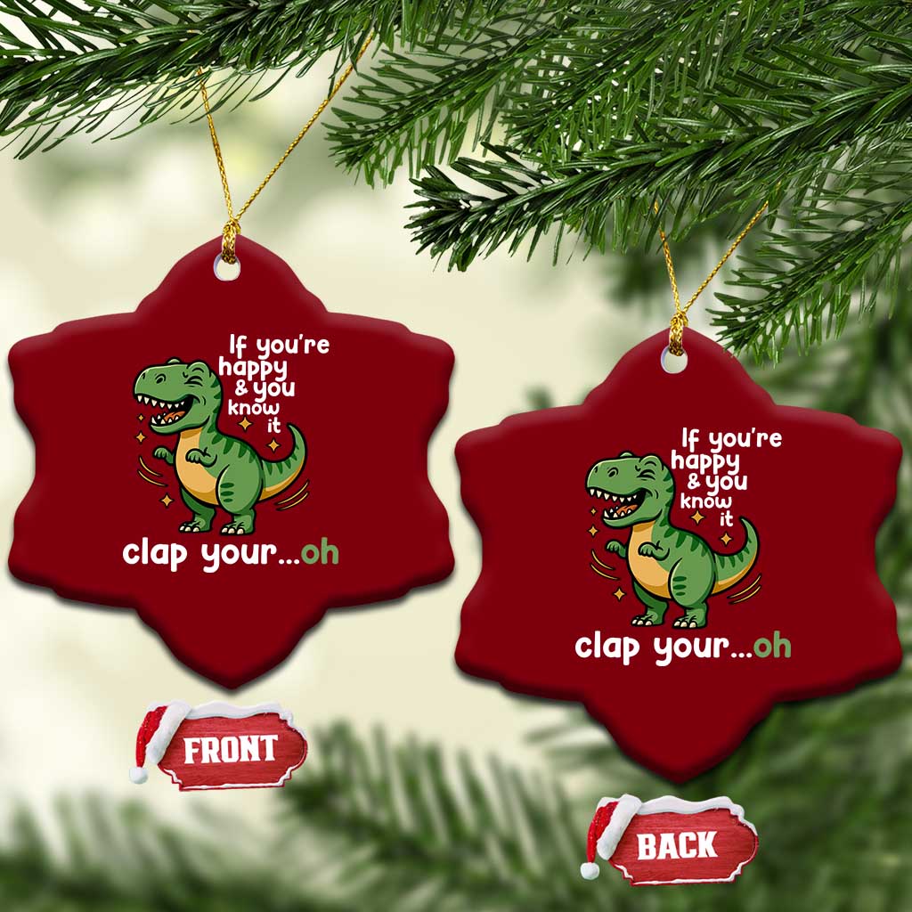 Funny Dino Lovers Ceramic Ornament If You Are Happy And You Know It Clap Your Oh TS12 Print Your Wear