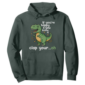 Funny Dino Lovers Hoodie If You Are Happy And You Know It Clap Your Oh TS12 Dark Forest Green Print Your Wear
