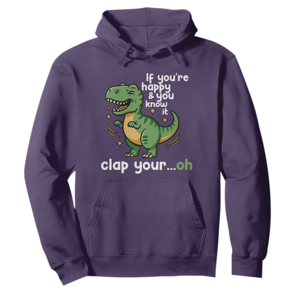 Funny Dino Lovers Hoodie If You Are Happy And You Know It Clap Your Oh TS12 Purple Print Your Wear