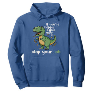 Funny Dino Lovers Hoodie If You Are Happy And You Know It Clap Your Oh TS12 Royal Blue Print Your Wear
