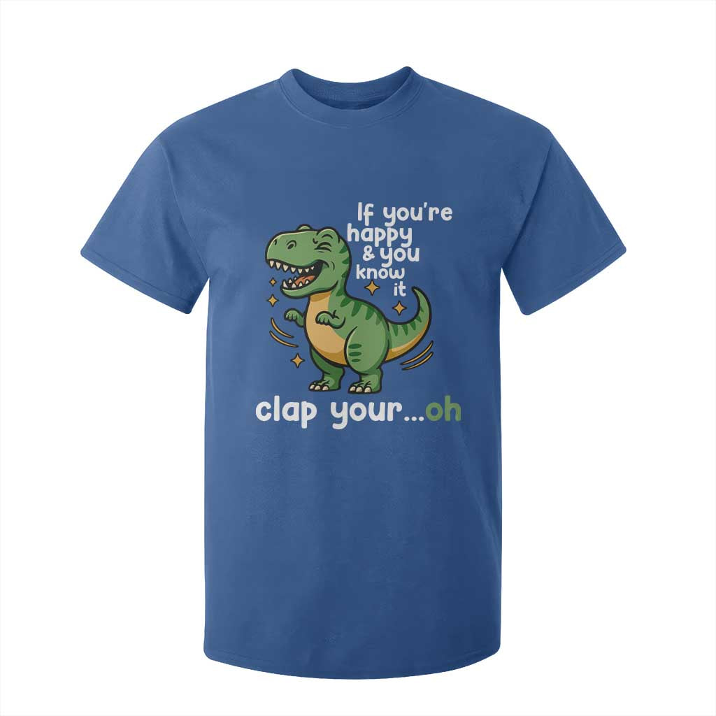 Funny Dino Lovers T Shirt For Kid If You Are Happy And You Know It Clap Your Oh TS12 Royal Blue Print Your Wear