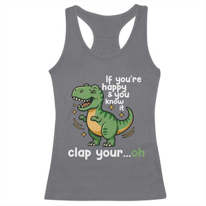 Funny Dino Lovers Racerback Tank Top If You Are Happy And You Know It Clap Your Oh TS12 Charcoal Print Your Wear