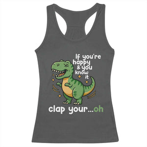 Funny Dino Lovers Racerback Tank Top If You Are Happy And You Know It Clap Your Oh TS12 Dark Heather Print Your Wear