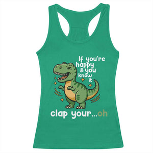 Funny Dino Lovers Racerback Tank Top If You Are Happy And You Know It Clap Your Oh TS12 Irish Green Print Your Wear