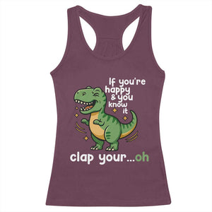 Funny Dino Lovers Racerback Tank Top If You Are Happy And You Know It Clap Your Oh TS12 Maroon Print Your Wear