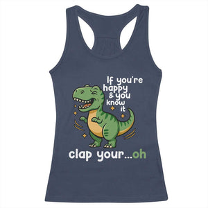 Funny Dino Lovers Racerback Tank Top If You Are Happy And You Know It Clap Your Oh TS12 Navy Print Your Wear