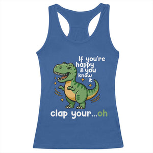 Funny Dino Lovers Racerback Tank Top If You Are Happy And You Know It Clap Your Oh TS12 Royal Blue Print Your Wear