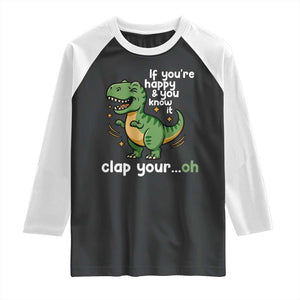 Funny Dino Lovers Raglan Shirt If You Are Happy And You Know It Clap Your Oh TS12 Black White Print Your Wear