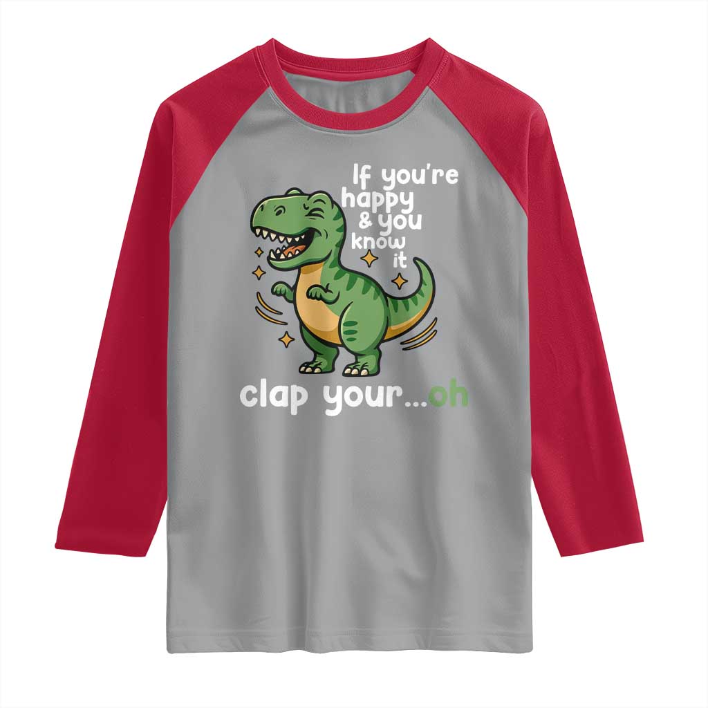 Funny Dino Lovers Raglan Shirt If You Are Happy And You Know It Clap Your Oh TS12 Sport Gray Red Print Your Wear