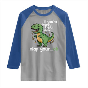 Funny Dino Lovers Raglan Shirt If You Are Happy And You Know It Clap Your Oh TS12 Sport Gray Royal Print Your Wear