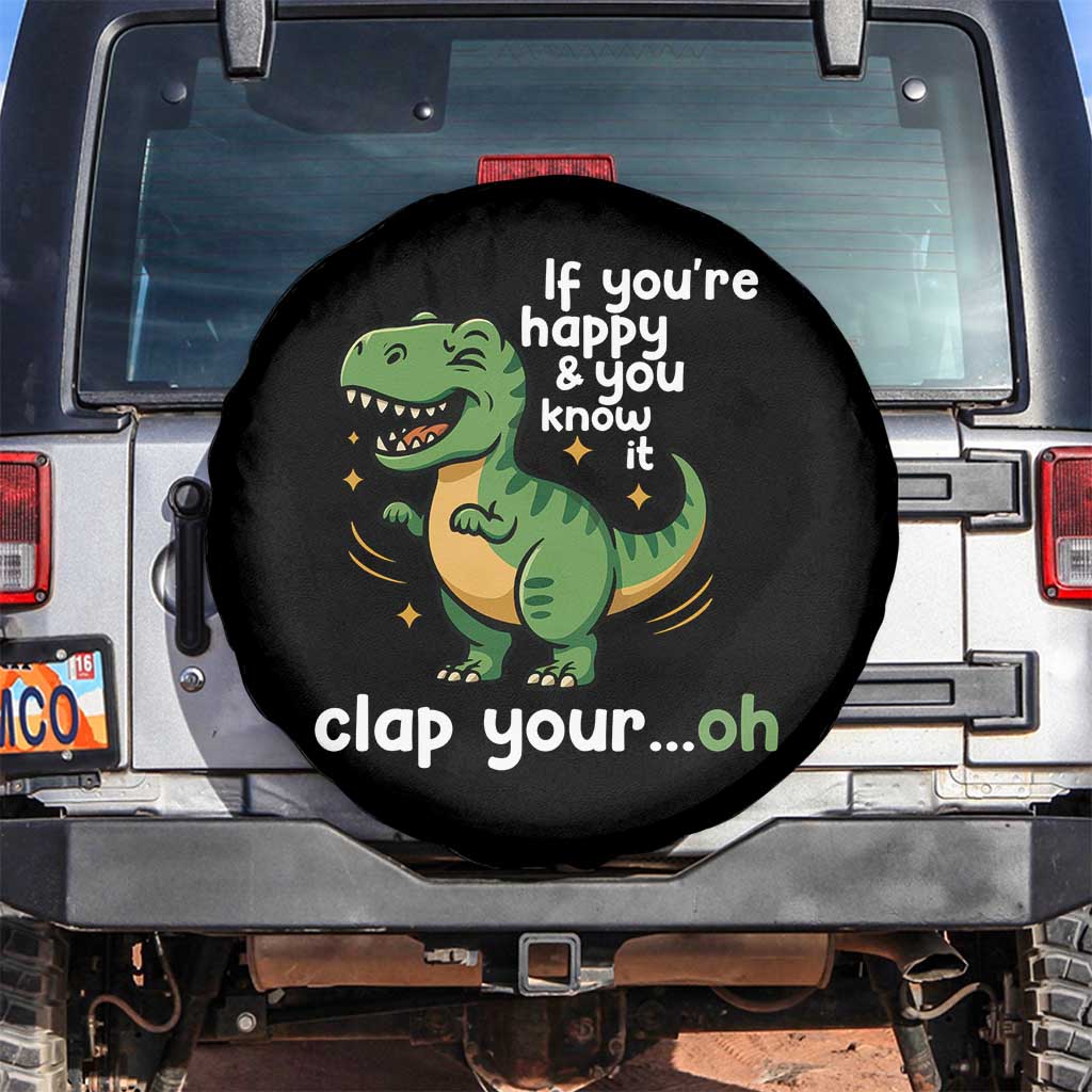 Funny Dino Lovers Spare Tire Cover If You Are Happy And You Know It Clap Your Oh TS12 No hole Black Print Your Wear