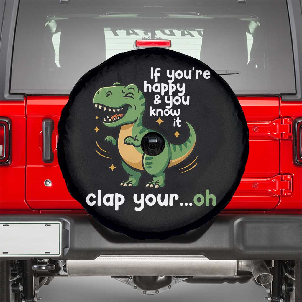 Funny Dino Lovers Spare Tire Cover If You Are Happy And You Know It Clap Your Oh TS12 Black Print Your Wear