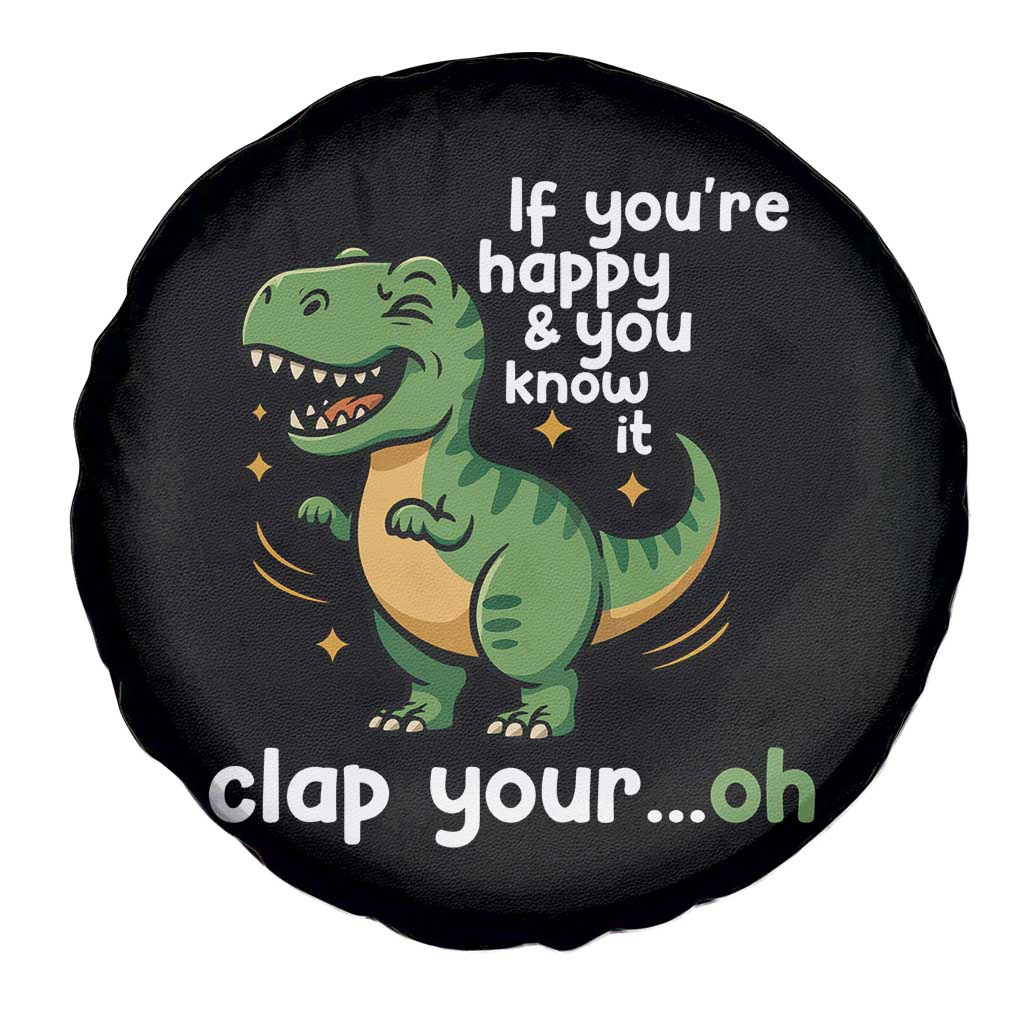 Funny Dino Lovers Spare Tire Cover If You Are Happy And You Know It Clap Your Oh TS12 Print Your Wear