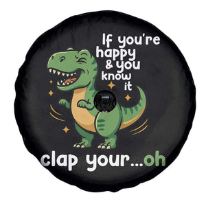 Funny Dino Lovers Spare Tire Cover If You Are Happy And You Know It Clap Your Oh TS12 Print Your Wear