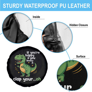 Funny Dino Lovers Spare Tire Cover If You Are Happy And You Know It Clap Your Oh TS12 Print Your Wear