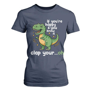 Funny Dino Lovers T Shirt For Women If You Are Happy And You Know It Clap Your Oh TS12 Navy Print Your Wear