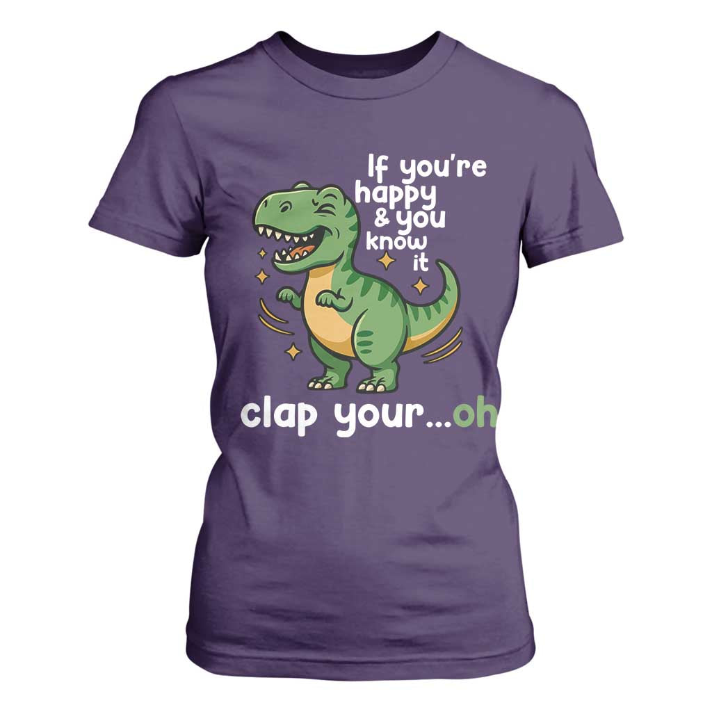 Funny Dino Lovers T Shirt For Women If You Are Happy And You Know It Clap Your Oh TS12 Purple Print Your Wear