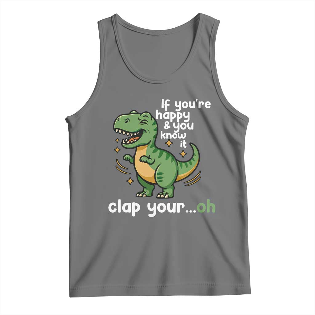 Funny Dino Lovers Tank Top If You Are Happy And You Know It Clap Your Oh TS12 Black Heather Print Your Wear