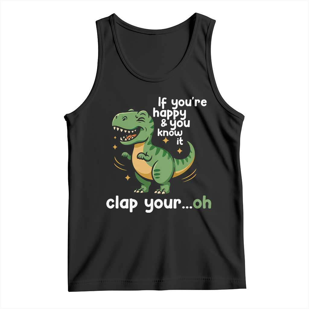 Funny Dino Lovers Tank Top If You Are Happy And You Know It Clap Your Oh TS12 Black Print Your Wear