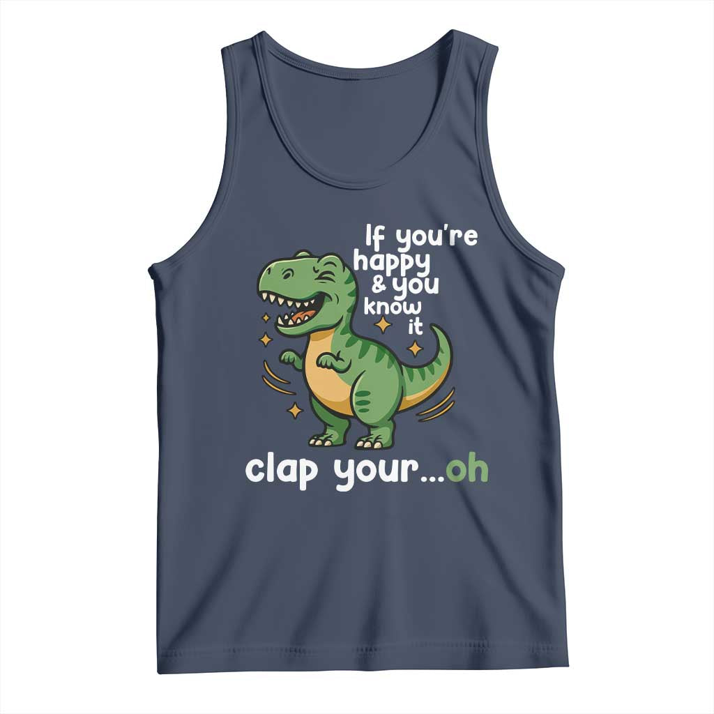Funny Dino Lovers Tank Top If You Are Happy And You Know It Clap Your Oh TS12 Navy Print Your Wear