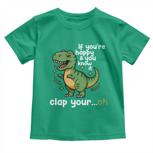 Funny Dino Lovers Toddler T Shirt If You Are Happy And You Know It Clap Your Oh TS12 Irish Green Print Your Wear